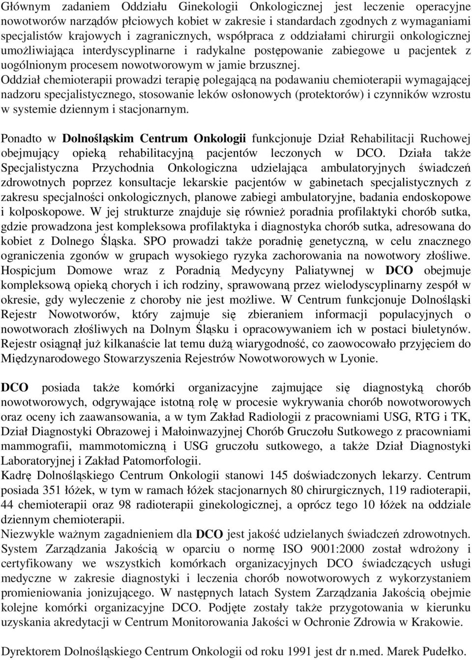 Oddział chemioterapii prowadzi terapię polegającą na podawaniu chemioterapii wymagającej nadzoru specjalistycznego, stosowanie leków osłonowych (protektorów) i czynników wzrostu w systemie dziennym i