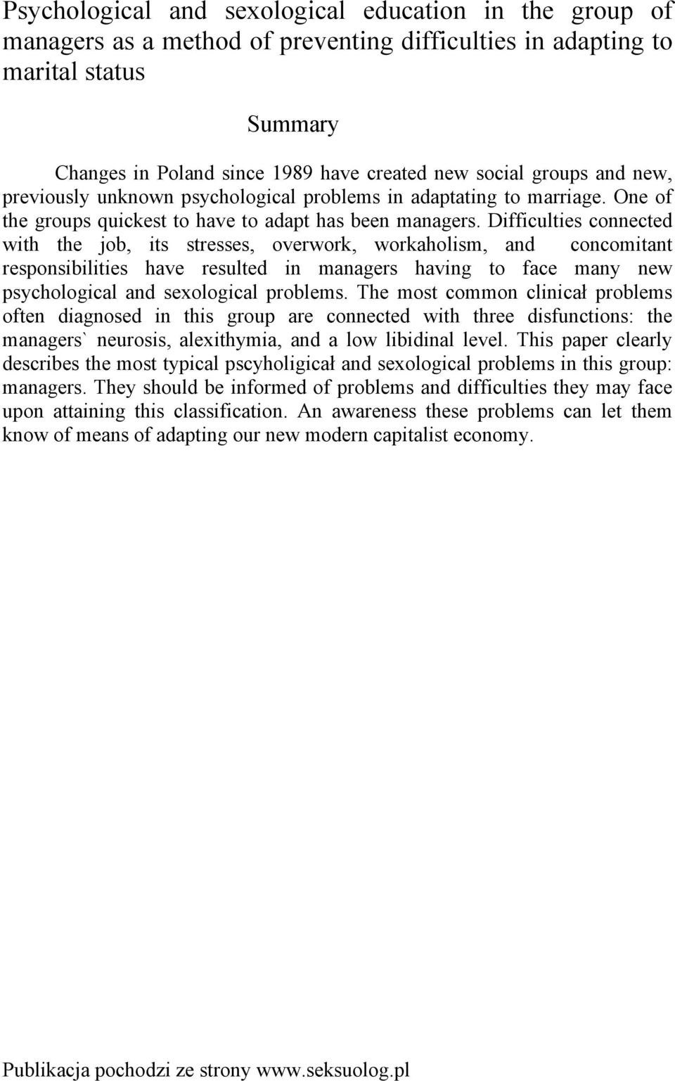 Difficulties connected with the job, its stresses, overwork, workaholism, and concomitant responsibilities have resulted in managers having to face many new psychological and sexological problems.