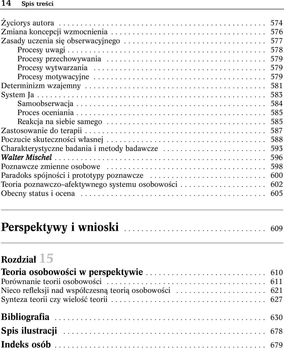 ....................................... 579 Procesy motywacyjne........................................ 579 Determinizm wzajemny.......................................... 581 System Ja.