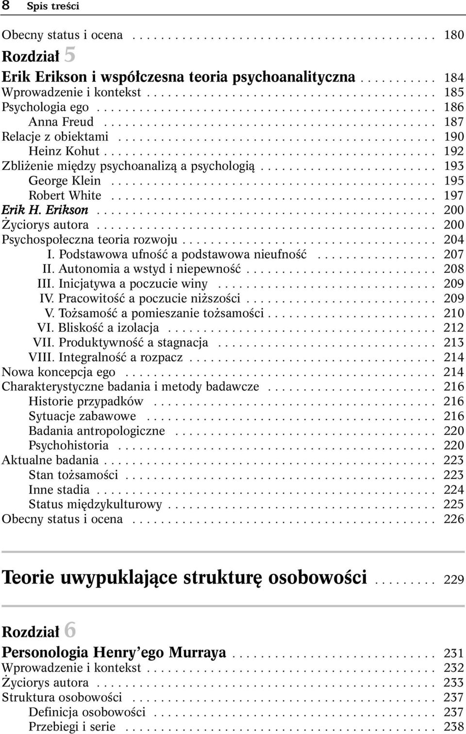 ............................................ 190 Heinz Kohut............................................... 192 Zbliżenie między psychoanalizą a psychologią......................... 193 George Klein.