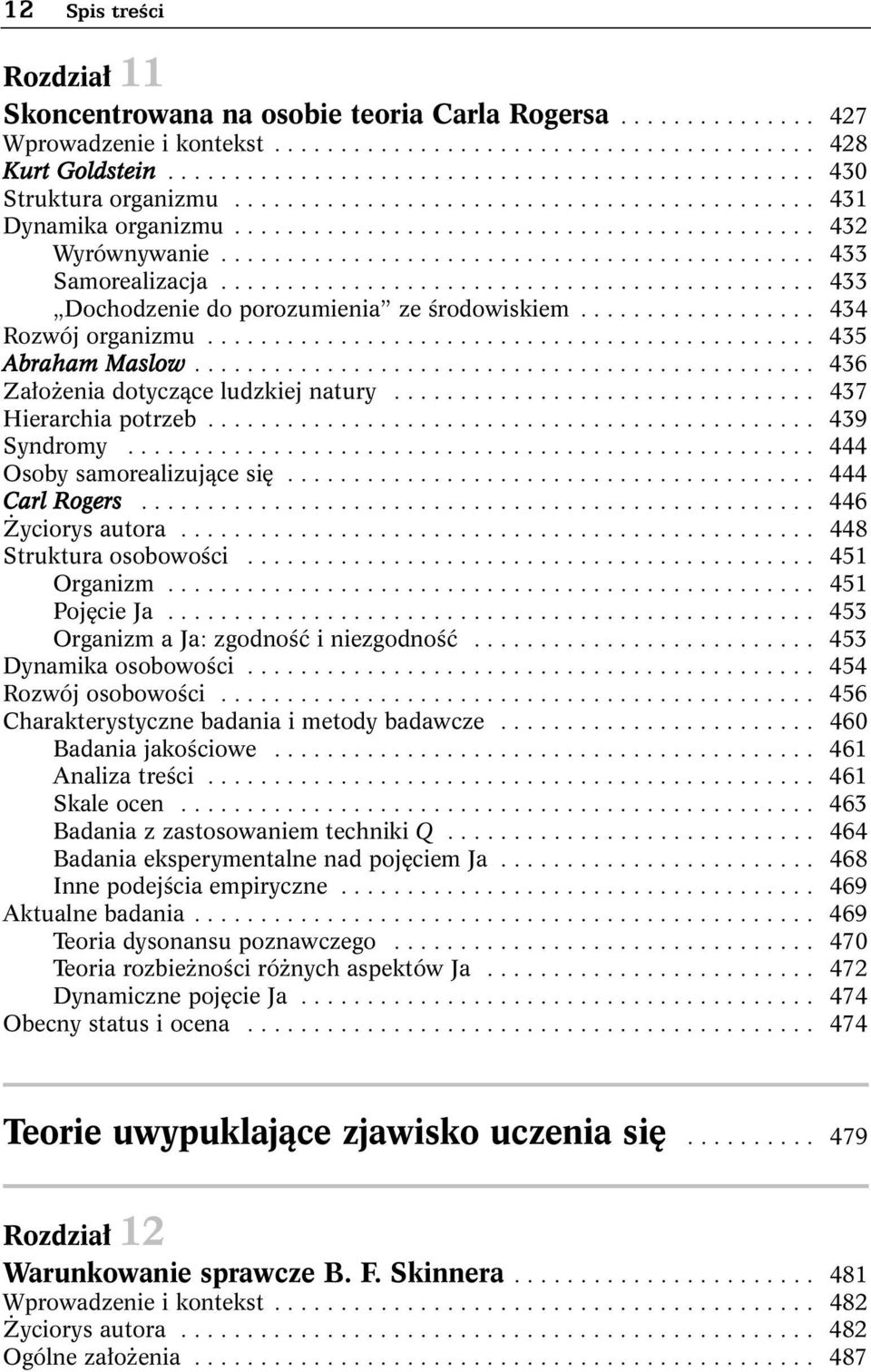 ............................................ 433 Samorealizacja............................................. 433 Dochodzenie do porozumienia ze środowiskiem.................. 434 Rozwój organizmu.