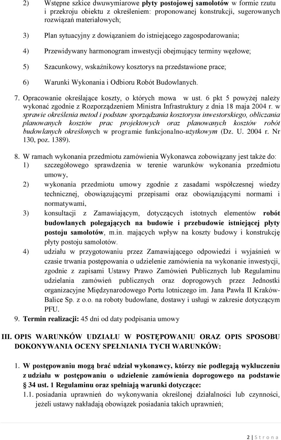 Odbioru Robót Budowlanych. 7. Opracowanie określające koszty, o których mowa w ust. 6 pkt 5 powyżej należy wykonać zgodnie z Rozporządzeniem Ministra Infrastruktury z dnia 18 maja 2004 r.