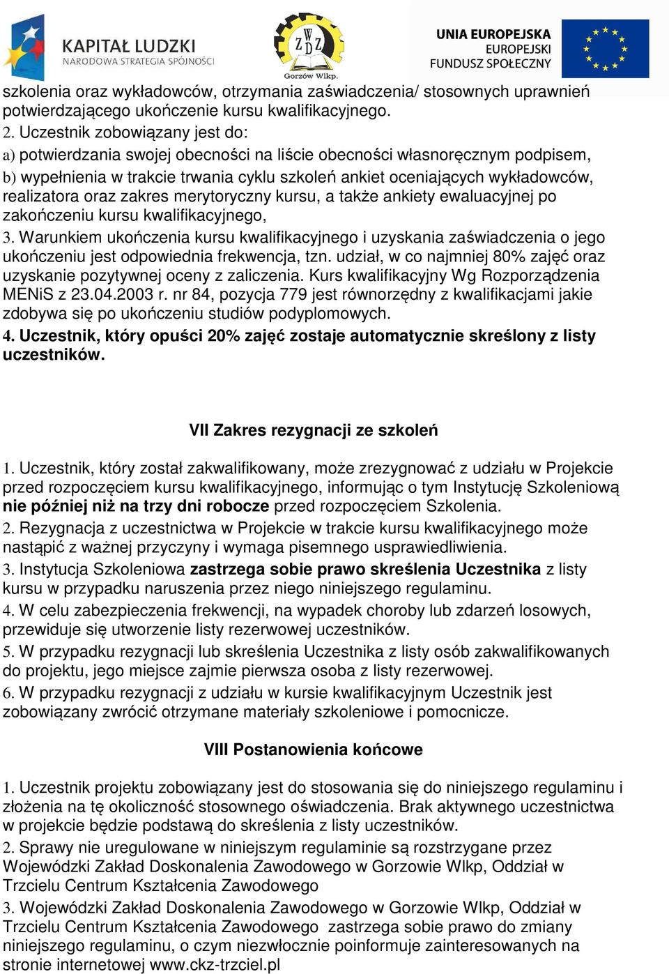 realizatora oraz zakres merytoryczny kursu, a także ankiety ewaluacyjnej po zakończeniu kursu kwalifikacyjnego, 3.