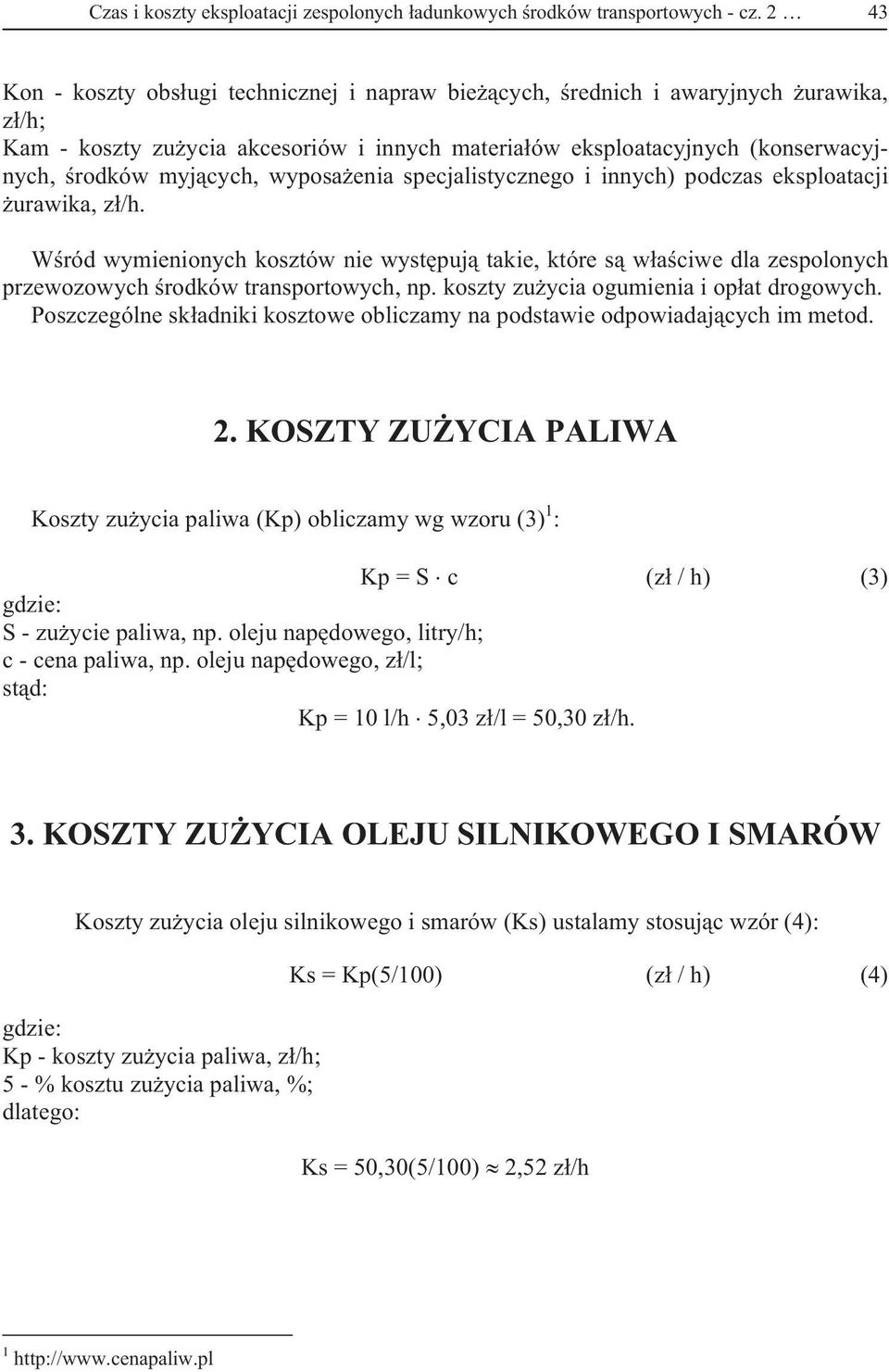 wyposa enia specjalistycznego i innych) podczas eksploatacji urawika, z /h. W ród wymienionych kosztów nie wyst puj takie, które s w a ciwe dla zespolonych przewozowych rodków transportowych, np.