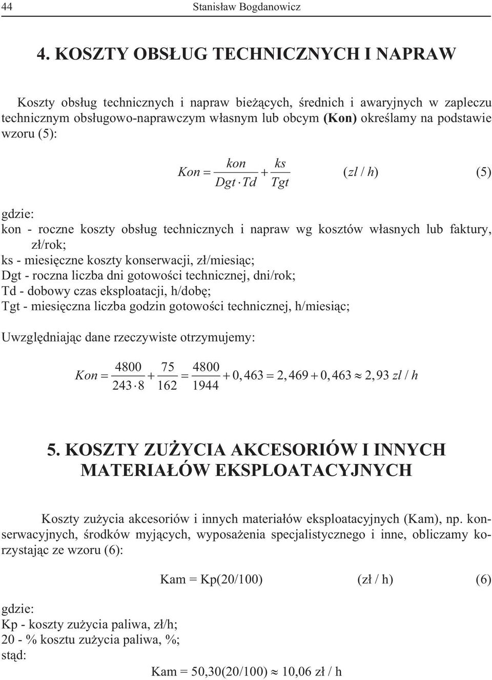 (5): kon ks Kon Dgt Td Tgt ( zl / h) (5) kon - roczne koszty obs ug technicznych i napraw wg kosztów w asnych lub faktury, z /rok; ks - miesi czne koszty konserwacji, z /miesi c; Dgt - roczna liczba