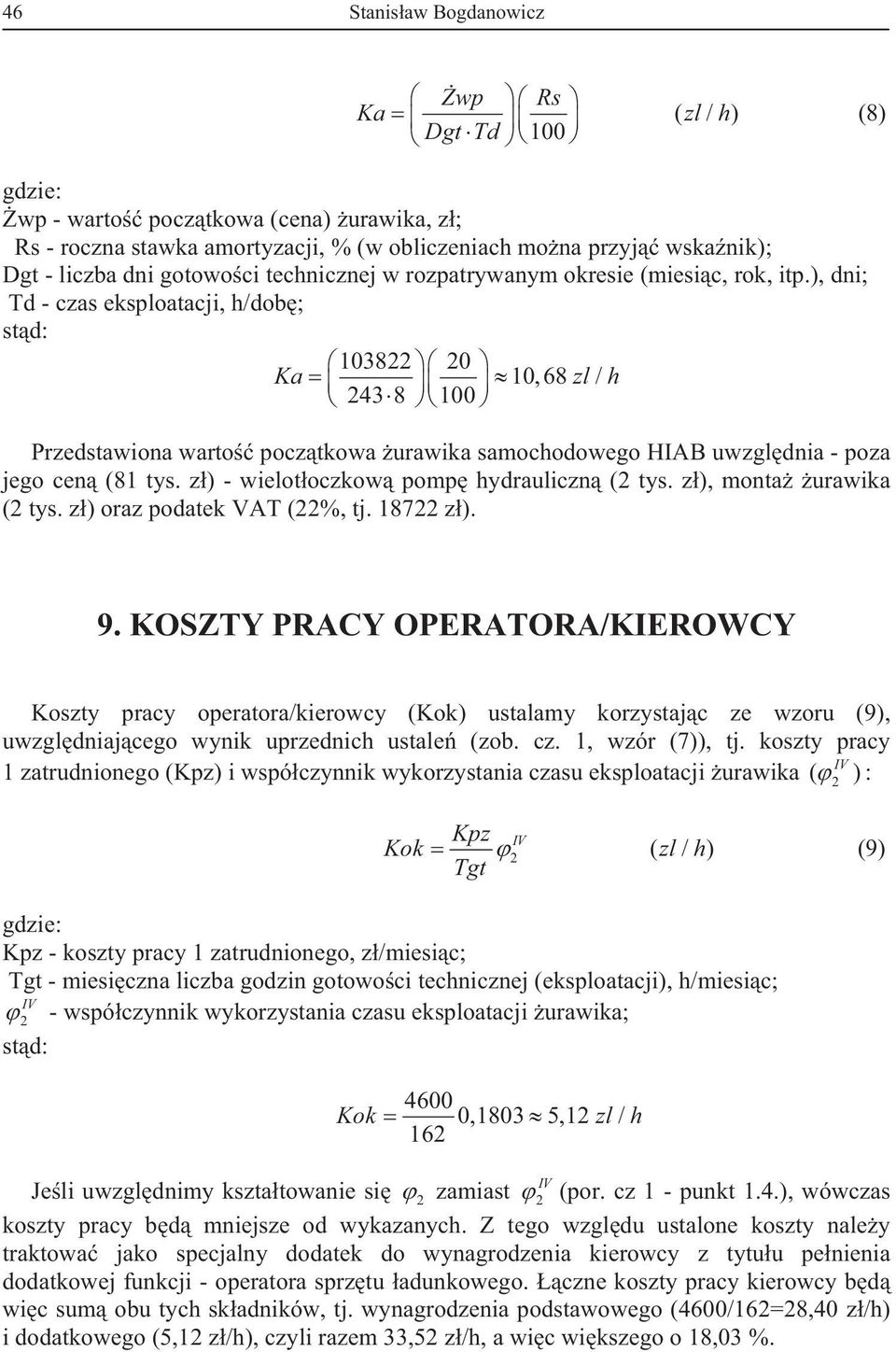 ), dni; Td - czas eksploatacji, h/dob ; st d: 103822 20 Ka 10,68 zl / h 243 8 100 Przedstawiona warto pocz tkowa urawika samochodowego HIAB uwzgl dnia - poza jego cen (81 tys.