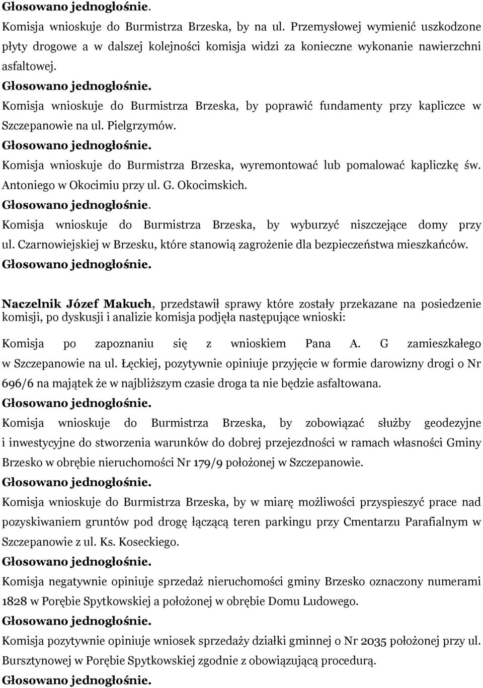 Antoniego w Okocimiu przy ul. G. Okocimskich. Komisja wnioskuje do Burmistrza Brzeska, by wyburzyć niszczejące domy przy ul.