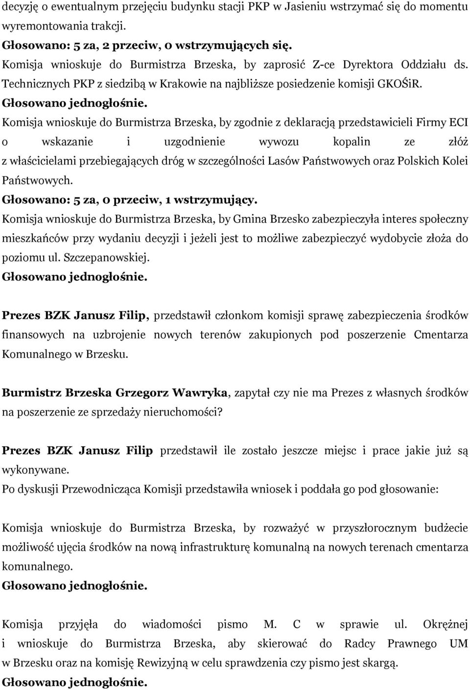 Komisja wnioskuje do Burmistrza Brzeska, by zgodnie z deklaracją przedstawicieli Firmy ECI o wskazanie i uzgodnienie wywozu kopalin ze złóż z właścicielami przebiegających dróg w szczególności Lasów