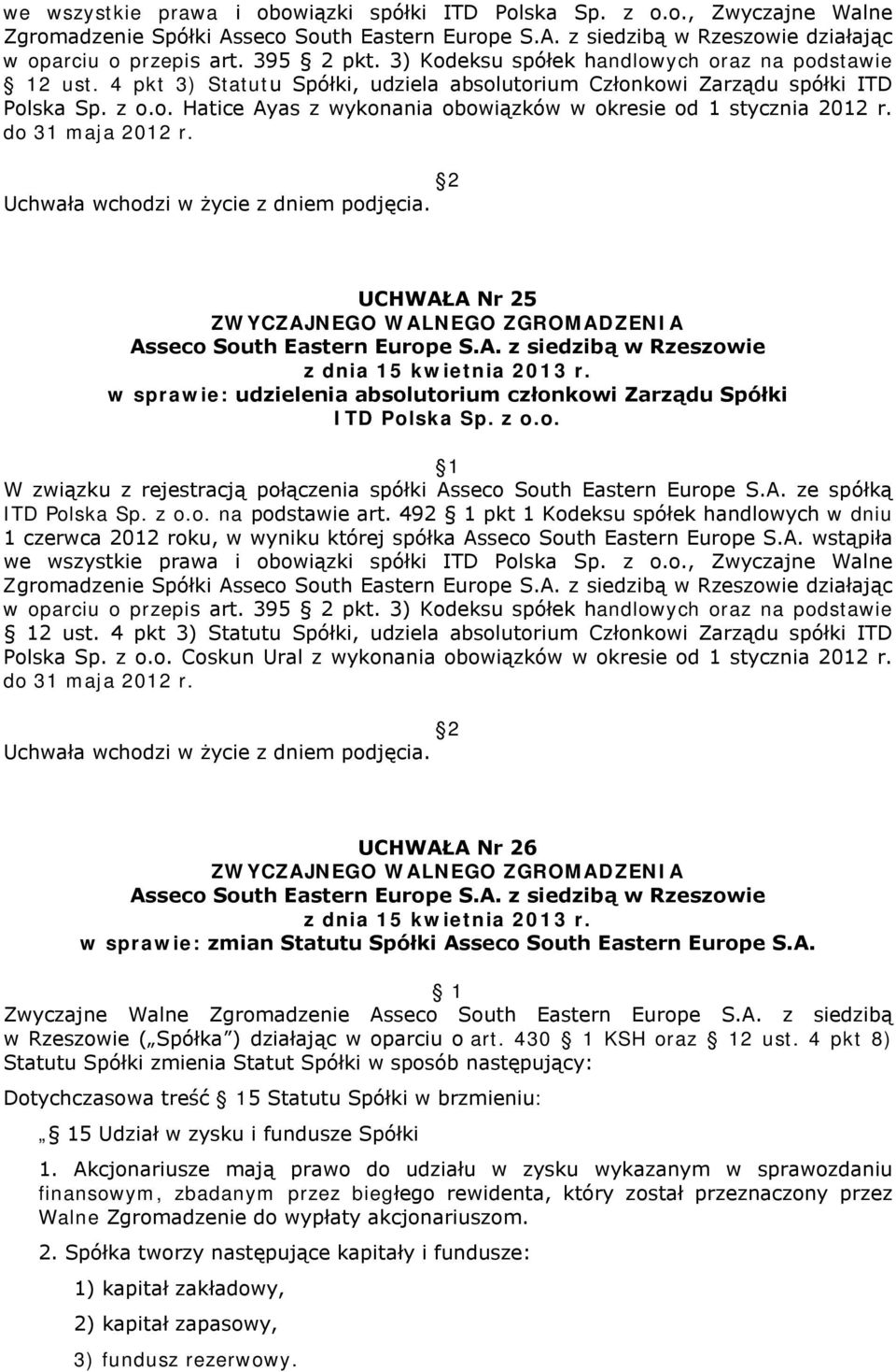 UCHWAŁA Nr 25 ITD Polska Sp. z o.o. W związku z rejestracją połączenia spółki ze spółką ITD Polska Sp. z o.o. na podstawie art.