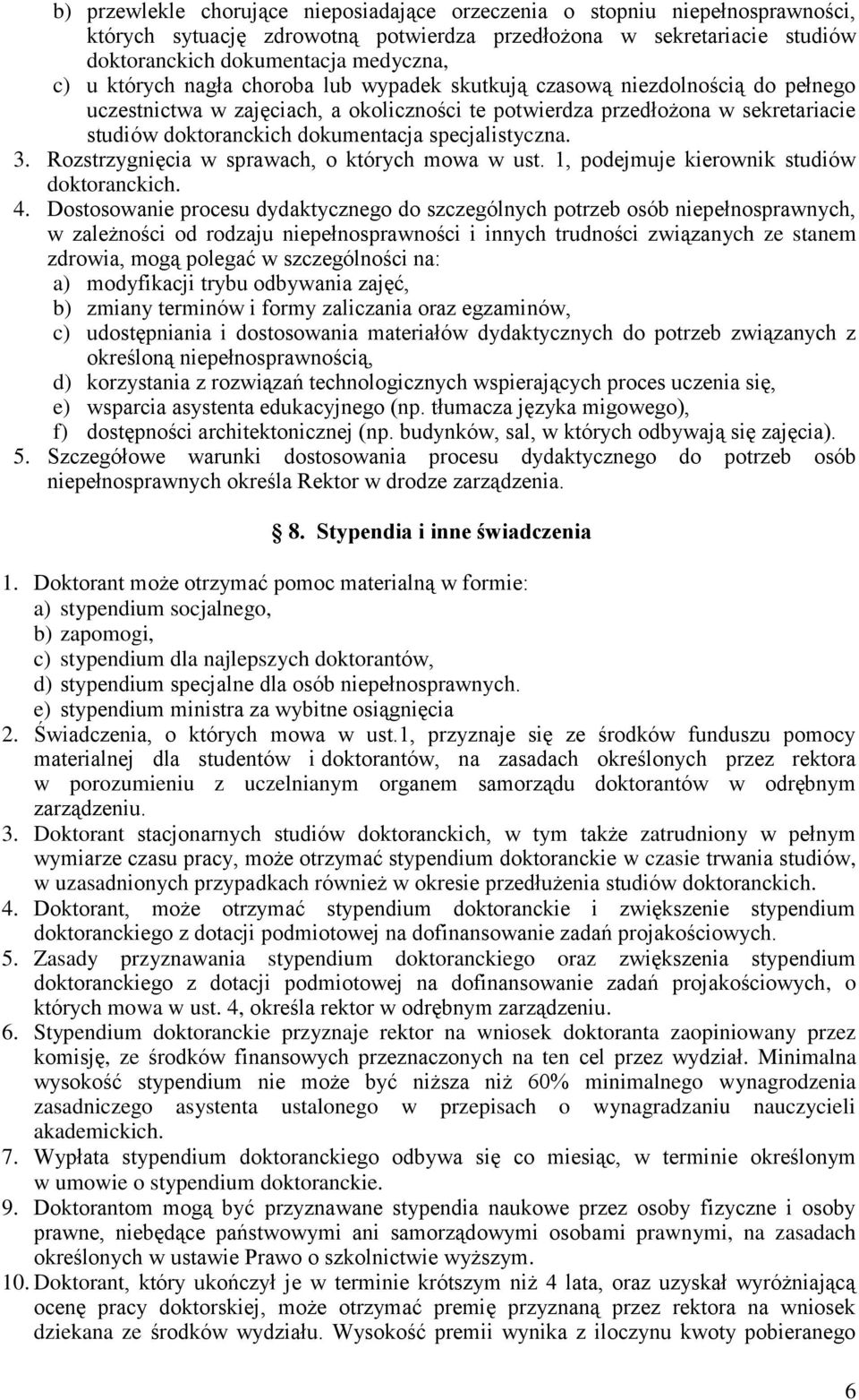 specjalistyczna. 3. Rozstrzygnięcia w sprawach, o których mowa w ust. 1, podejmuje kierownik studiów doktoranckich. 4.