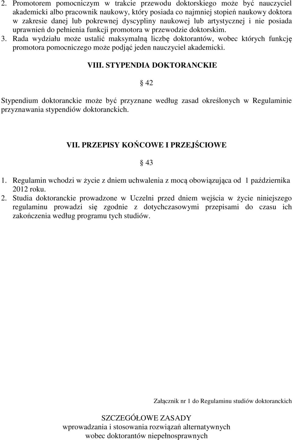 Rada wydziału może ustalić maksymalną liczbę doktorantów, wobec których funkcję promotora pomocniczego może podjąć jeden nauczyciel akademicki. VIII.