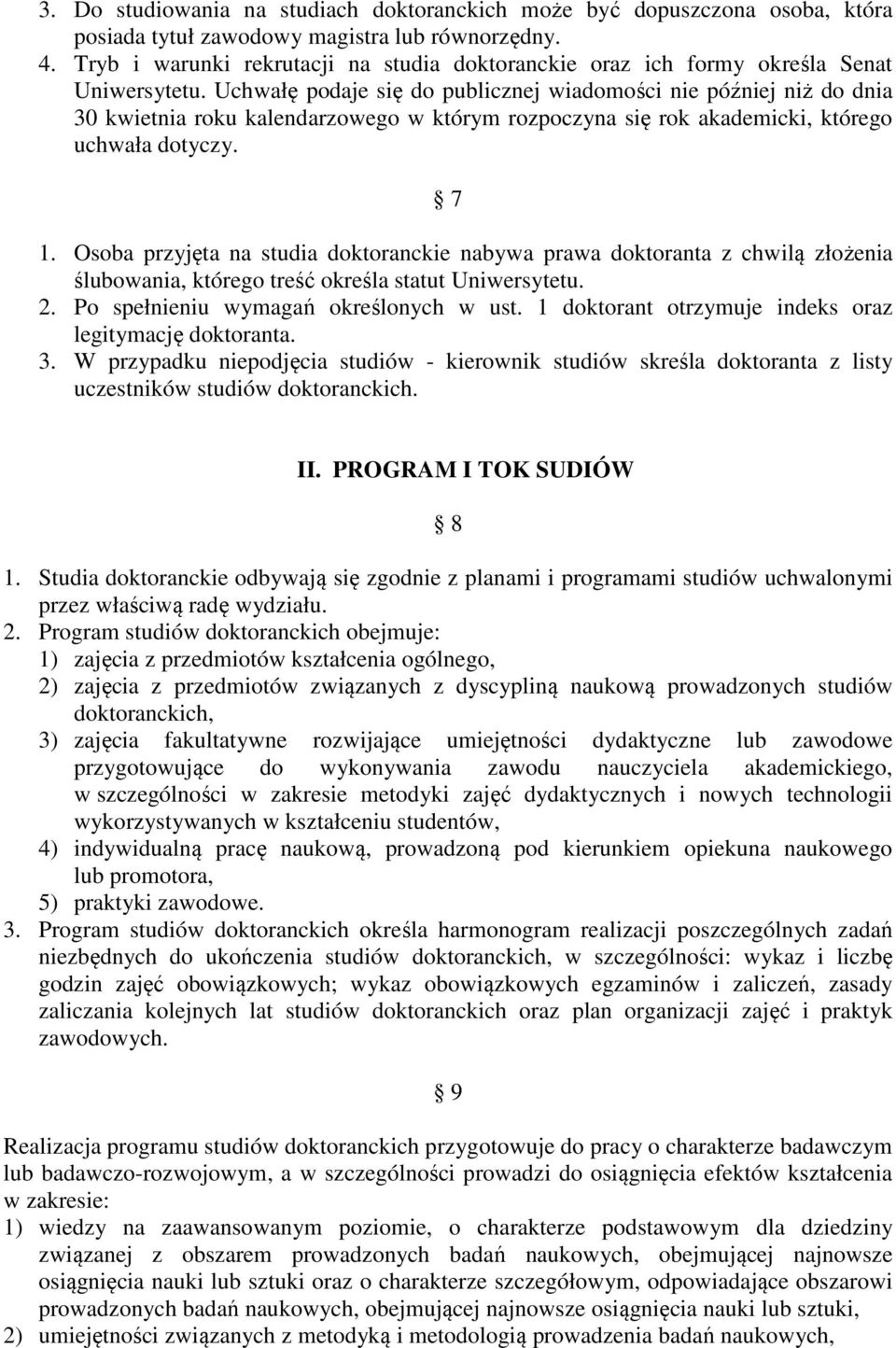 Uchwałę podaje się do publicznej wiadomości nie później niż do dnia 30 kwietnia roku kalendarzowego w którym rozpoczyna się rok akademicki, którego uchwała dotyczy. 7 1.