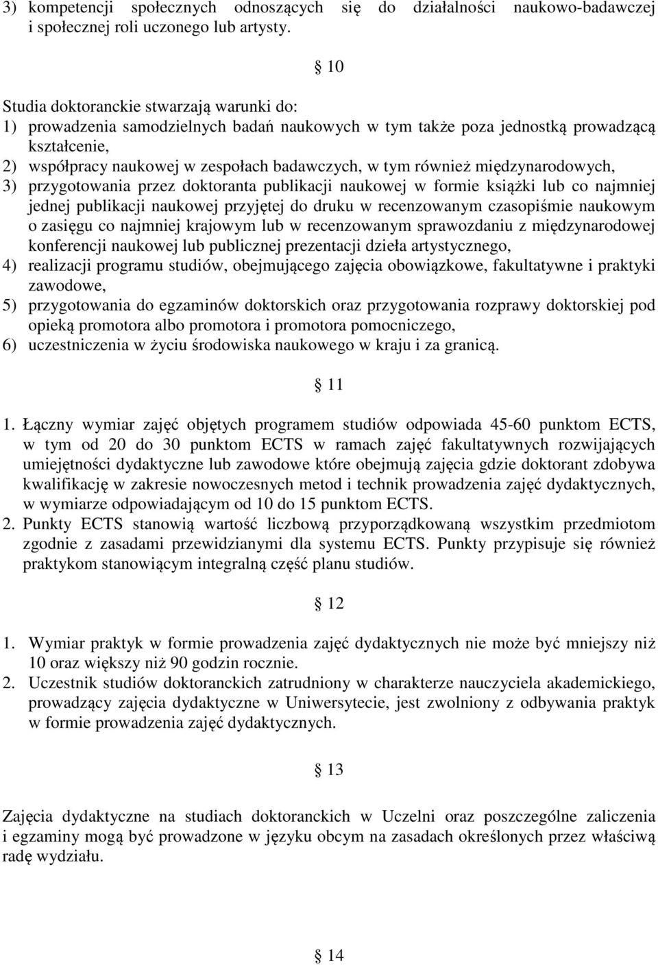 również międzynarodowych, 3) przygotowania przez doktoranta publikacji naukowej w formie książki lub co najmniej jednej publikacji naukowej przyjętej do druku w recenzowanym czasopiśmie naukowym o