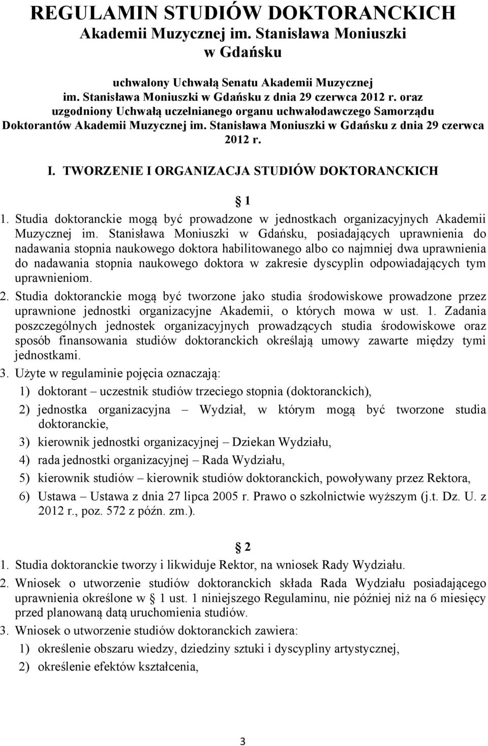 TWORZENIE I ORGANIZACJA STUDIÓW DOKTORANCKICH 1 1. Studia doktoranckie mogą być prowadzone w jednostkach organizacyjnych Akademii Muzycznej im.