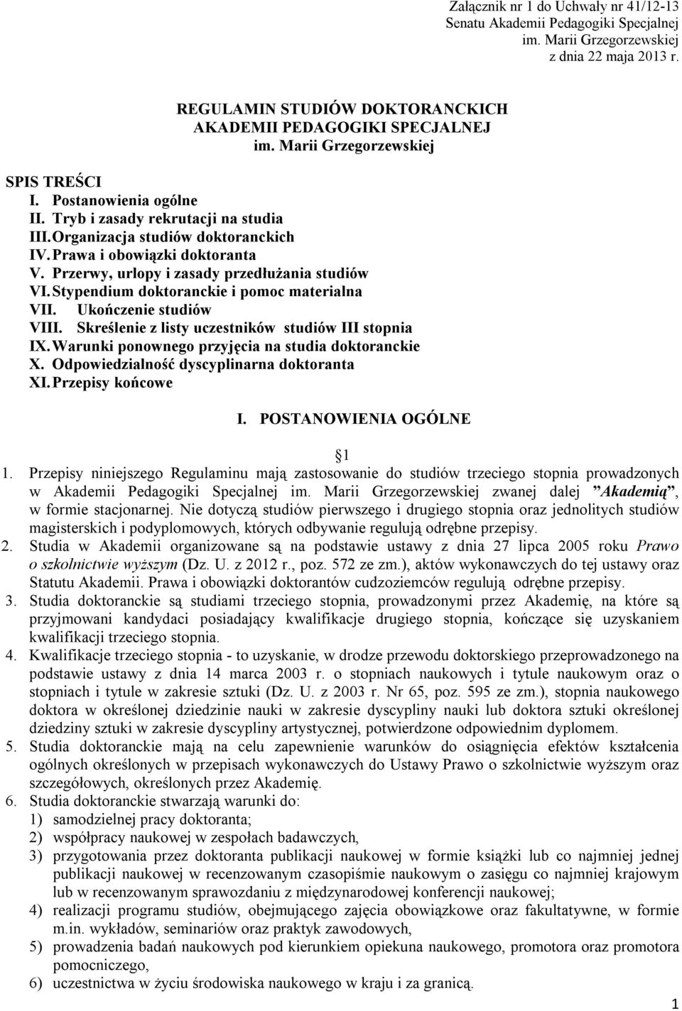 Przerwy, urlopy i zasady przedłużania studiów VI. Stypendium doktoranckie i pomoc materialna VII. Ukończenie studiów VIII. Skreślenie z listy uczestników studiów III stopnia IX.