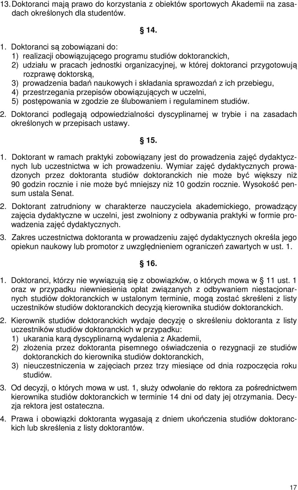 prowadzenia badań naukowych i składania sprawozdań z ich przebiegu, 4) przestrzegania przepisów obowiązujących w uczelni, 5) postępowania w zgodzie ze ślubowaniem i regulaminem studiów. 2.