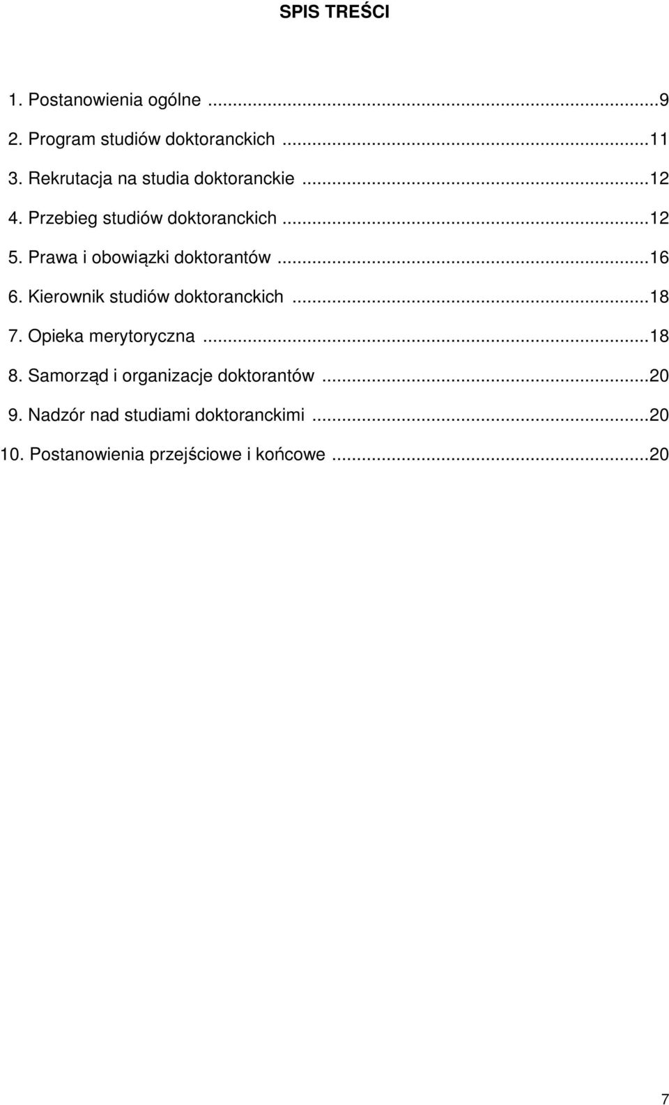 Prawa i obowiązki doktorantów...16 6. Kierownik studiów doktoranckich...18 7. Opieka merytoryczna.