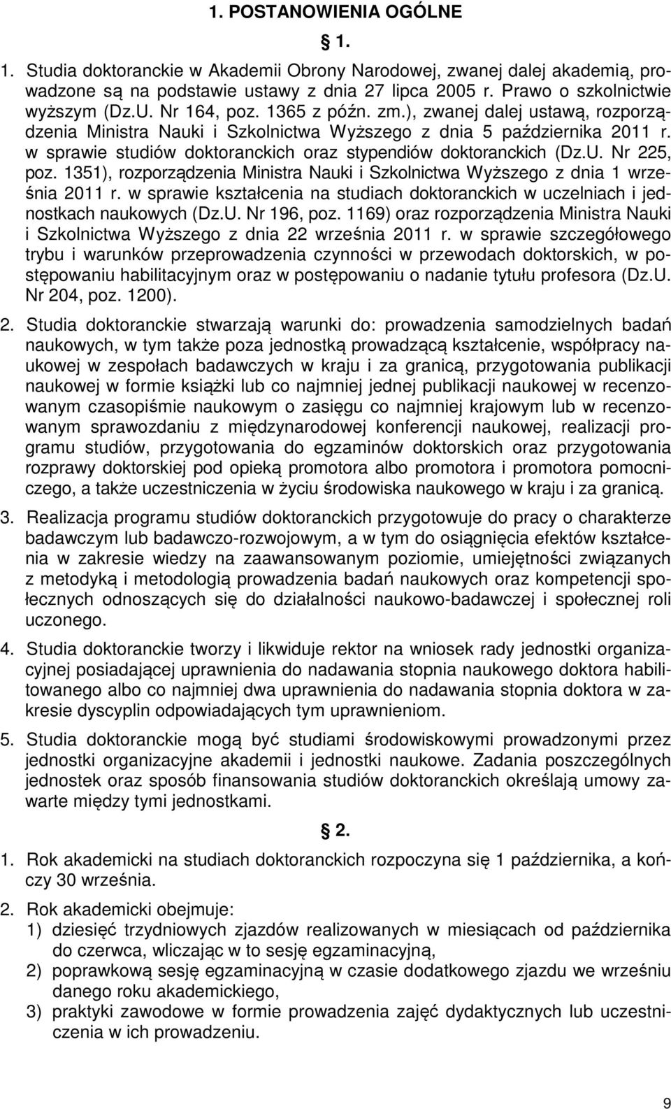 w sprawie studiów doktoranckich oraz stypendiów doktoranckich (Dz.U. Nr 225, poz. 1351), rozporządzenia Ministra Nauki i Szkolnictwa Wyższego z dnia 1 września 2011 r.