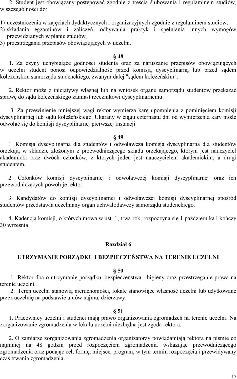 Za czyny uchybiające godności studenta oraz za naruszanie przepisów obowiązujących w uczelni student ponosi odpowiedzialność przed komisją dyscyplinarną lub przed sądem koleżeńskim samorządu