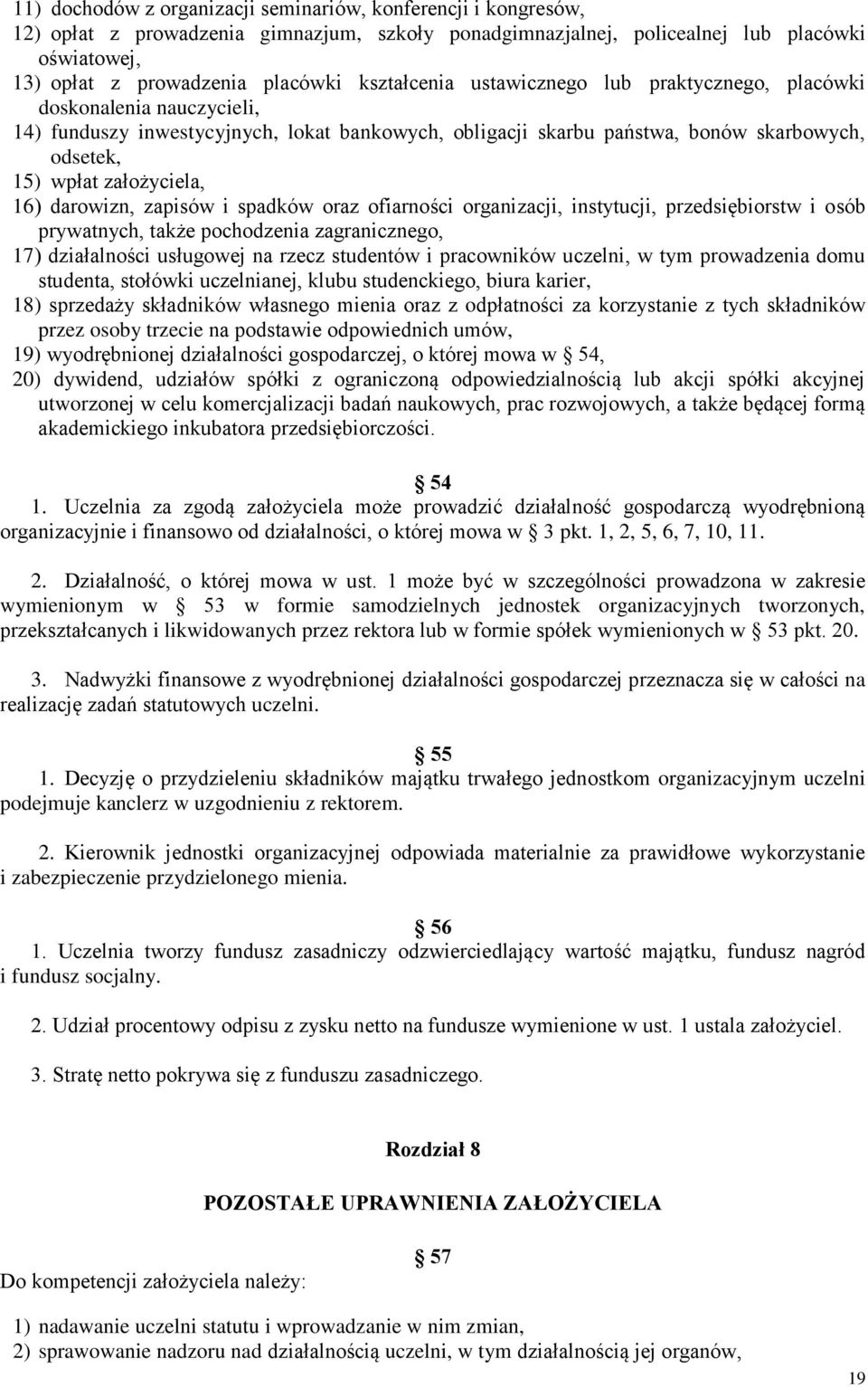 16) darowizn, zapisów i spadków oraz ofiarności organizacji, instytucji, przedsiębiorstw i osób prywatnych, także pochodzenia zagranicznego, 17) działalności usługowej na rzecz studentów i