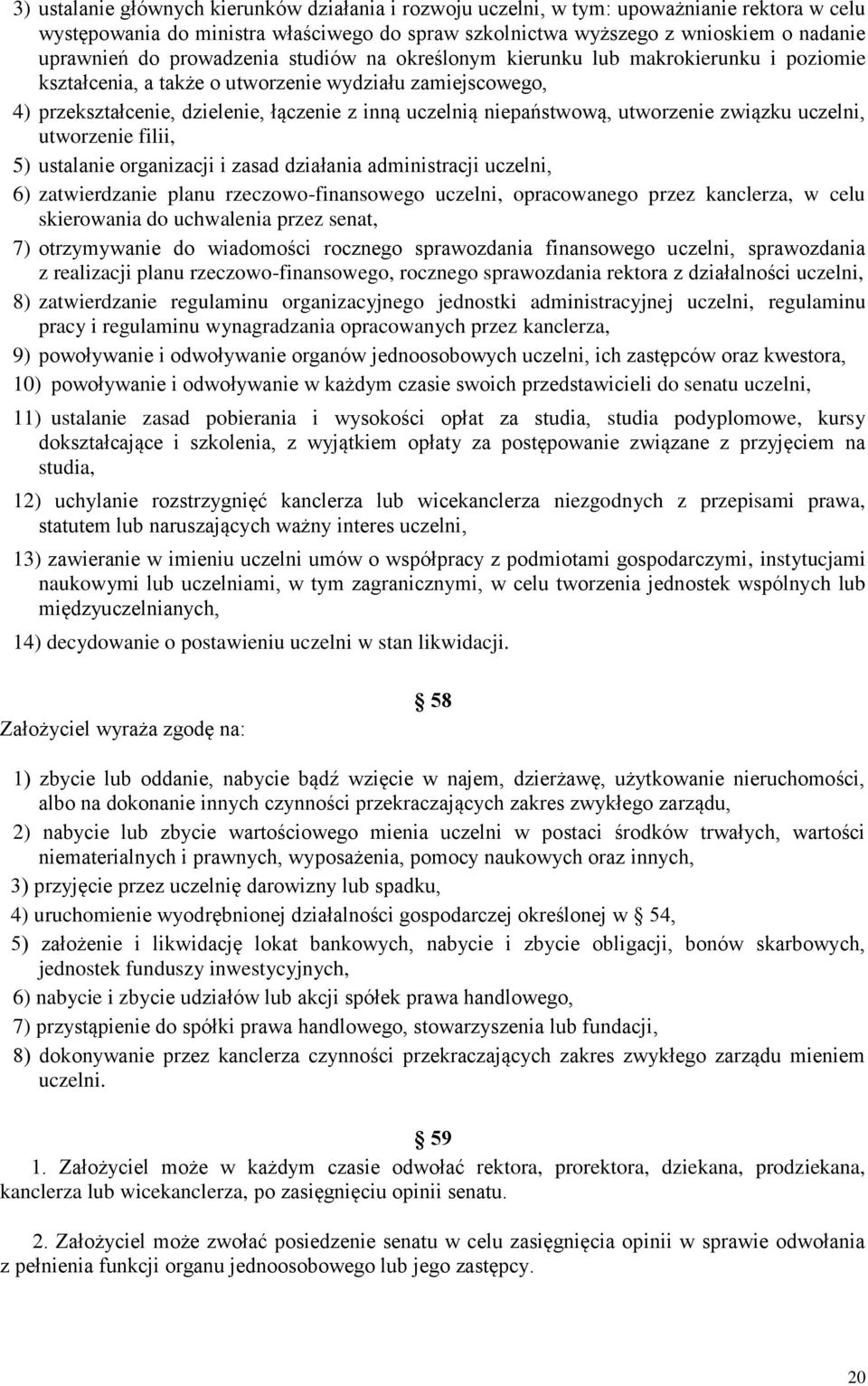 utworzenie związku uczelni, utworzenie filii, 5) ustalanie organizacji i zasad działania administracji uczelni, 6) zatwierdzanie planu rzeczowo-finansowego uczelni, opracowanego przez kanclerza, w