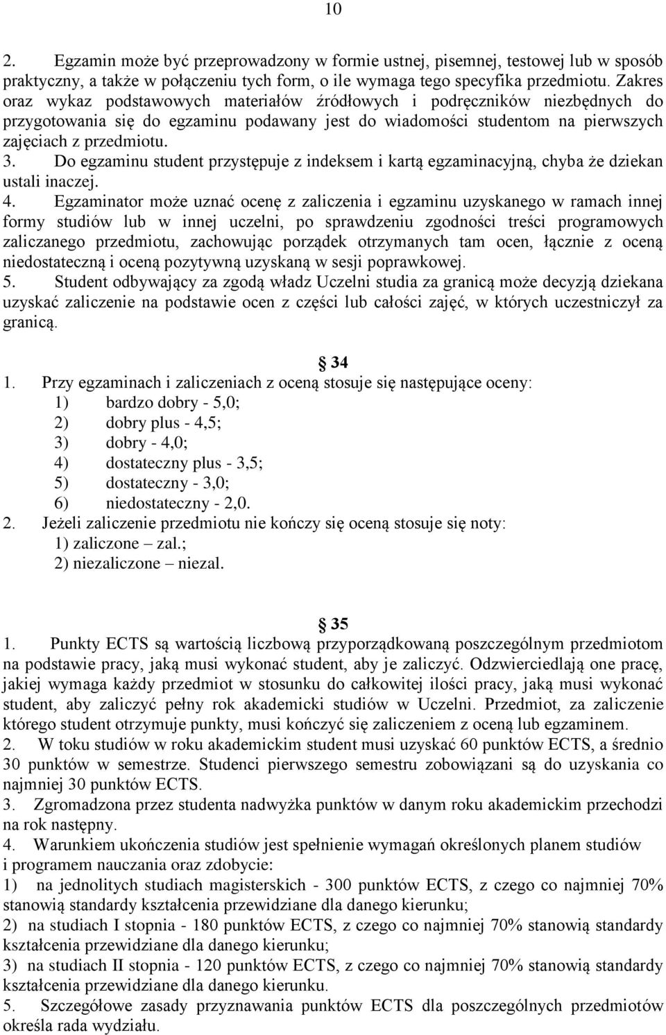 Do egzaminu student przystępuje z indeksem i kartą egzaminacyjną, chyba że dziekan ustali inaczej. 4.