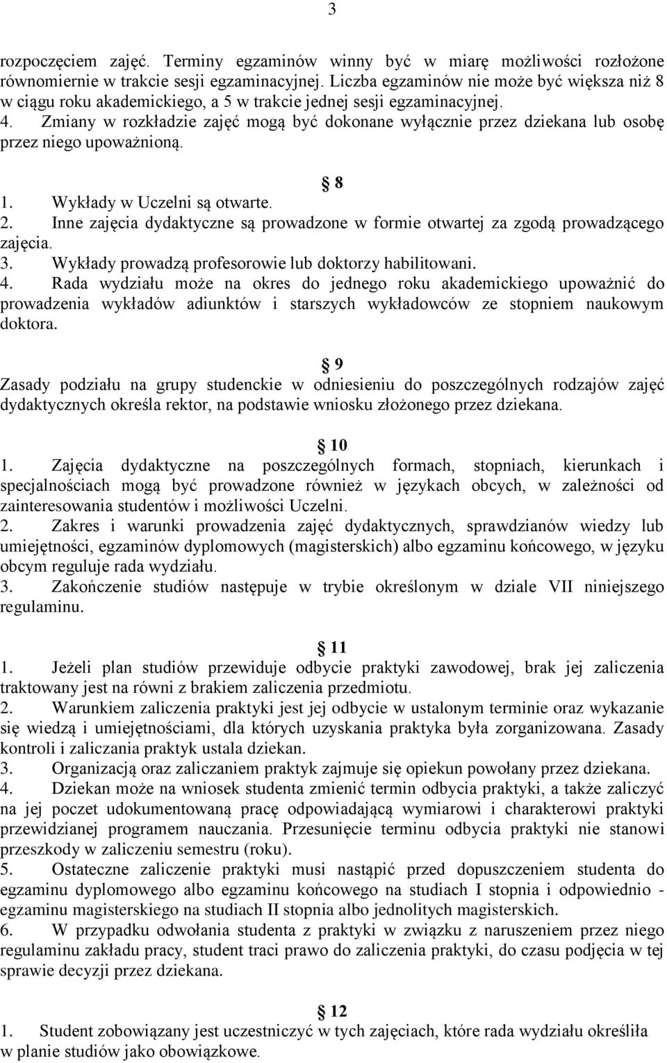 Zmiany w rozkładzie zajęć mogą być dokonane wyłącznie przez dziekana lub osobę przez niego upoważnioną. 8 1. Wykłady w Uczelni są otwarte. 2.