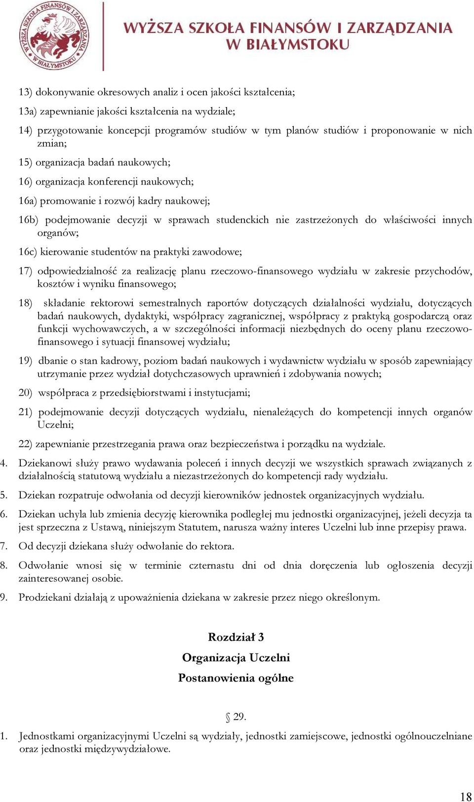 właściwości innych organów; 16c) kierowanie studentów na praktyki zawodowe; 17) odpowiedzialność za realizację planu rzeczowo-finansowego wydziału w zakresie przychodów, kosztów i wyniku finansowego;