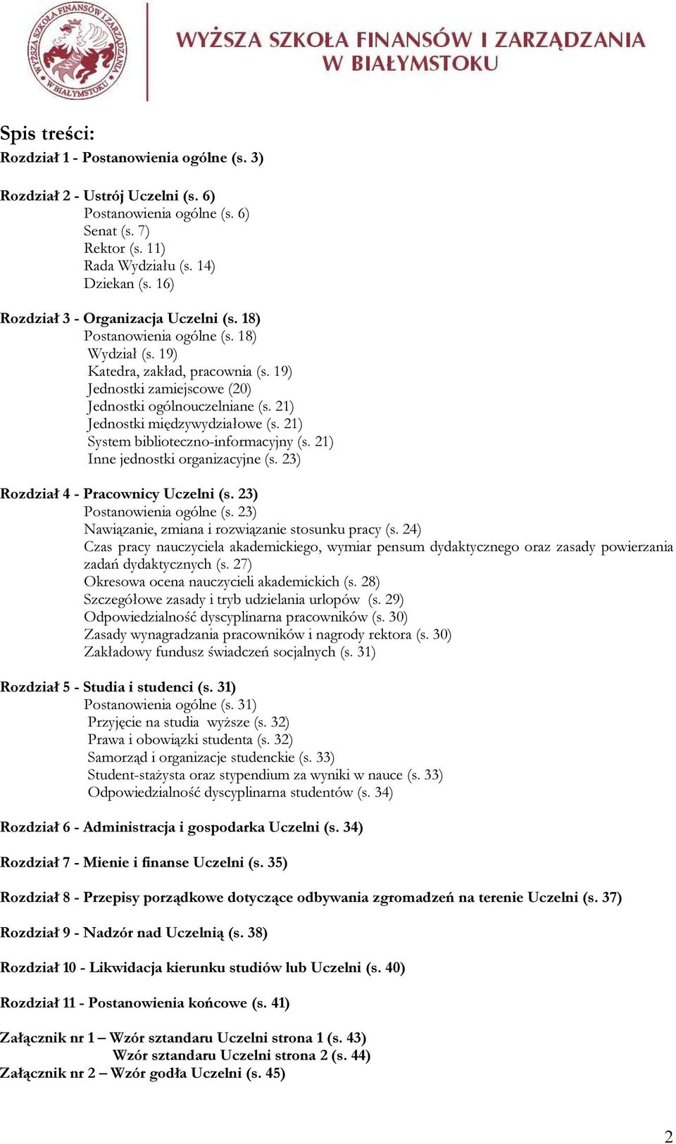 21) Jednostki międzywydziałowe (s. 21) System biblioteczno-informacyjny (s. 21) Inne jednostki organizacyjne (s. 23) Rozdział 4 - Pracownicy Uczelni (s. 23) Postanowienia ogólne (s.