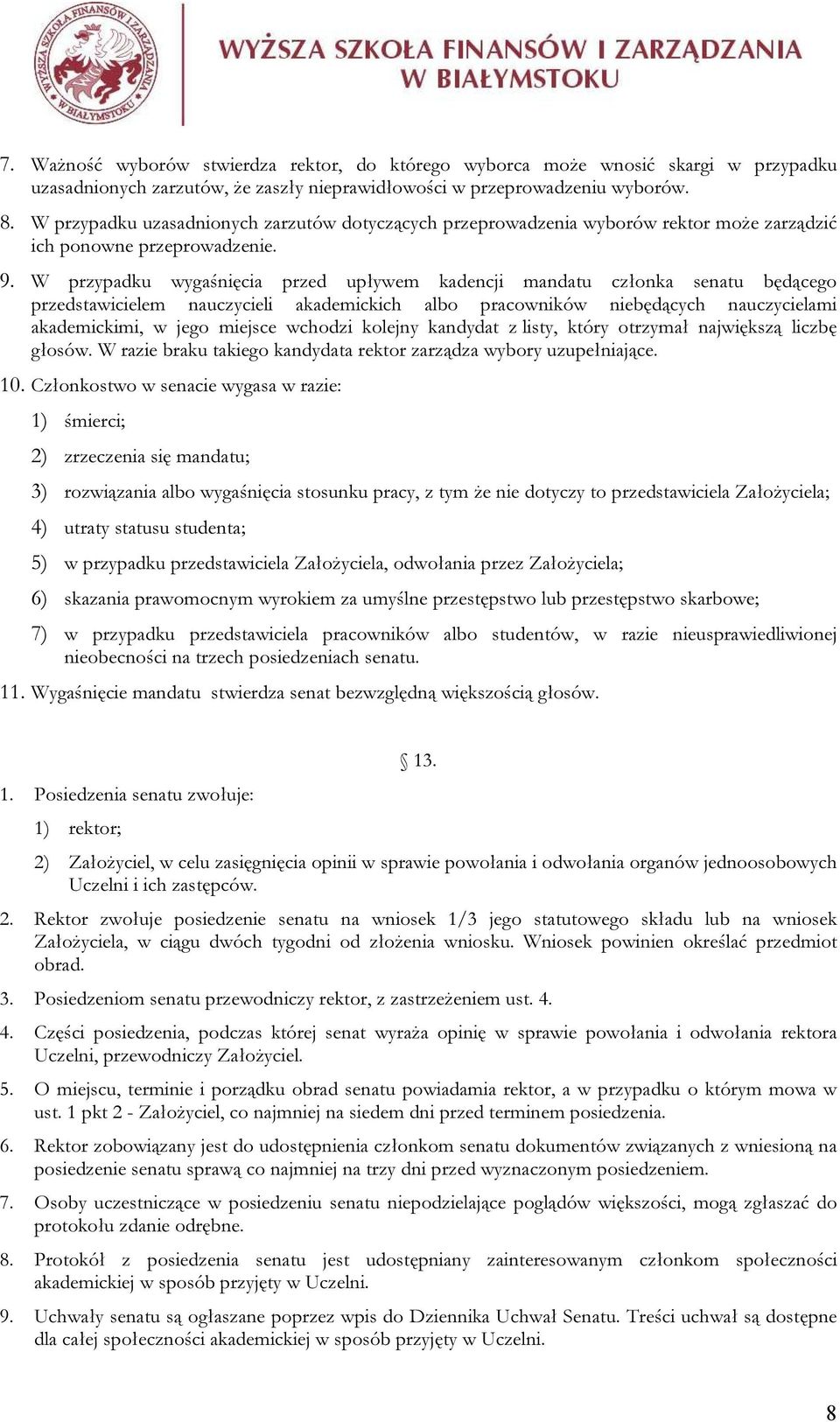 W przypadku wygaśnięcia przed upływem kadencji mandatu członka senatu będącego przedstawicielem nauczycieli akademickich albo pracowników niebędących nauczycielami akademickimi, w jego miejsce