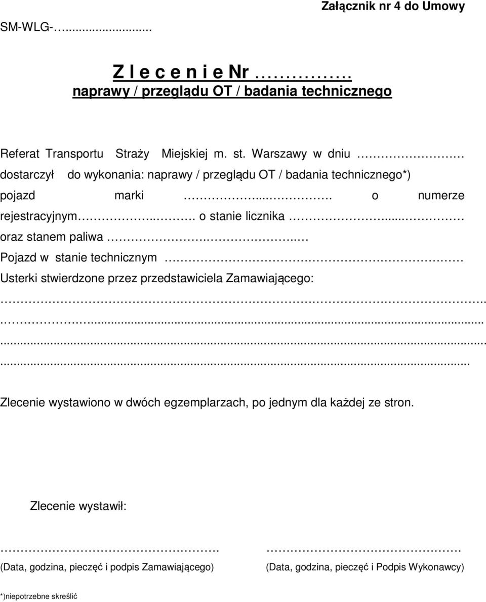 .. oraz stanem paliwa... Pojazd w stanie technicznym Usterki stwierdzone przez przedstawiciela Zamawiającego:.