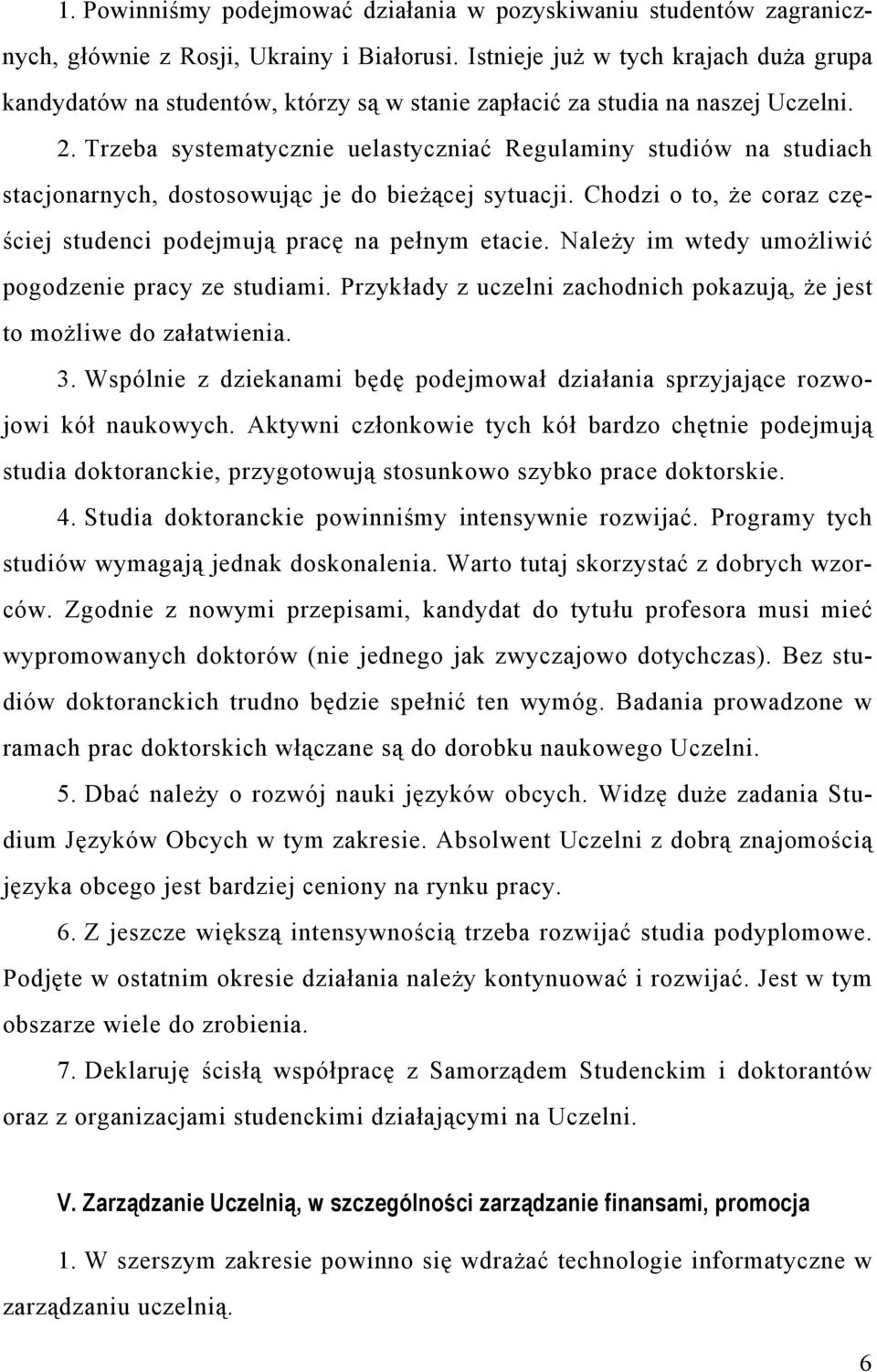 Trzeba systematycznie uelastyczniać Regulaminy studiów na studiach stacjonarnych, dostosowując je do bieżącej sytuacji. Chodzi o to, że coraz częściej studenci podejmują pracę na pełnym etacie.