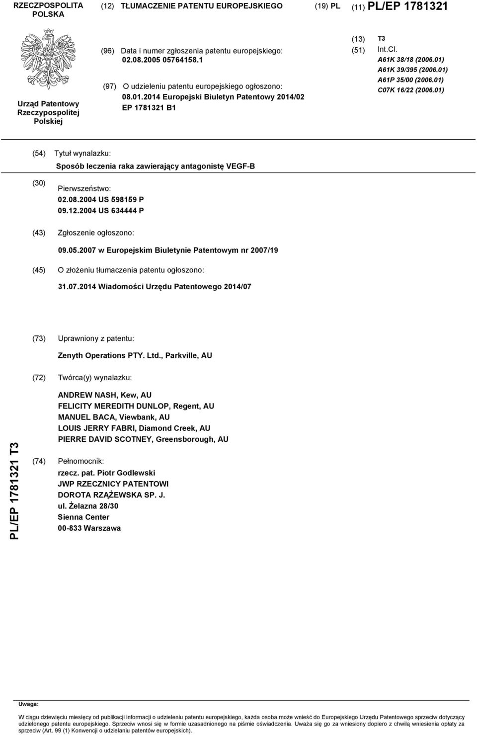 01) A61P 35/00 (2006.01) C07K 16/22 (2006.01) (54) Tytuł wynalazku: Sposób leczenia raka zawierający antagonistę VEGF-B (30) Pierwszeństwo: 02.08.2004 US 598159 P 09.12.