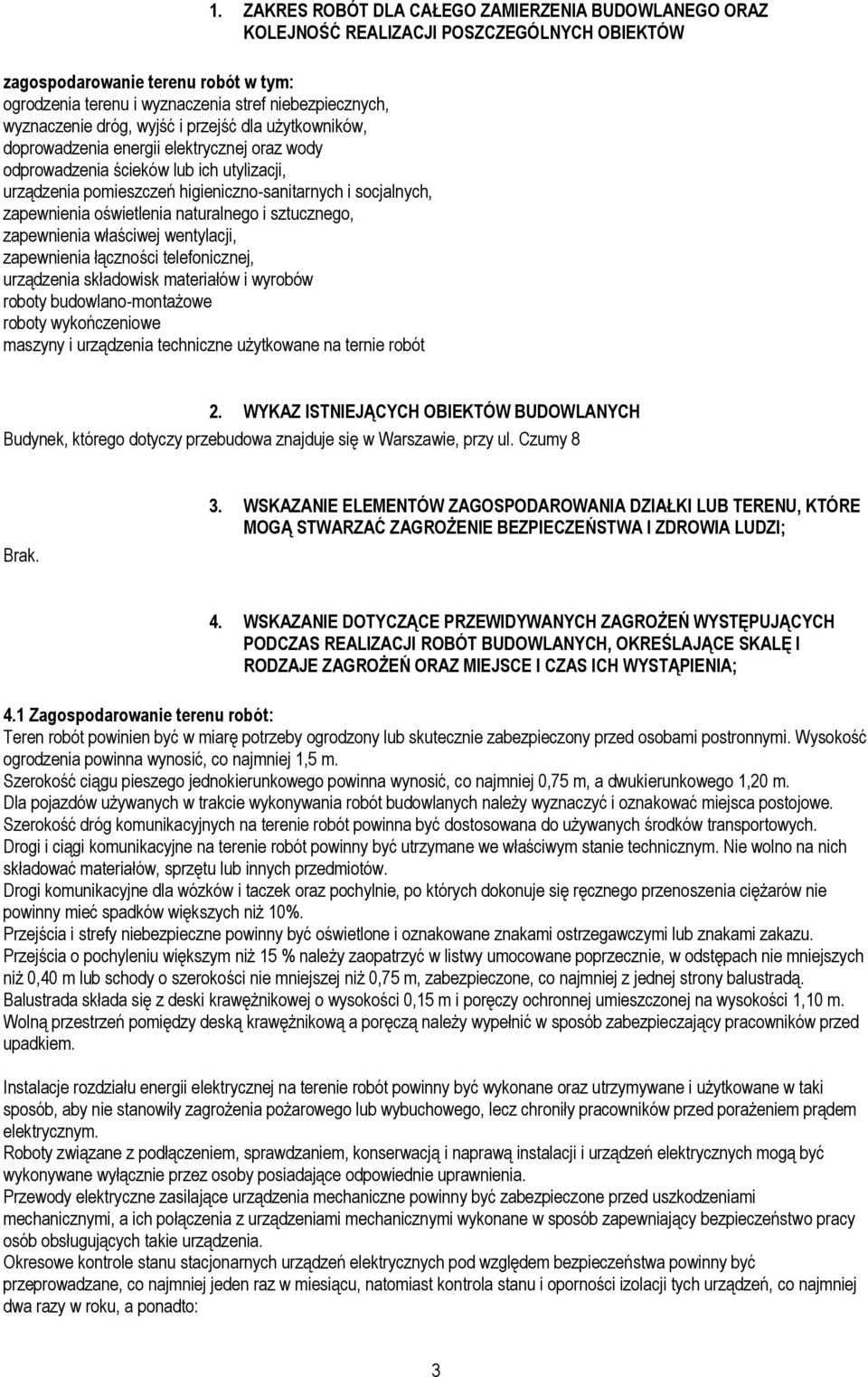 zapewnienia oświetlenia naturalnego i sztucznego, zapewnienia właściwej wentylacji, zapewnienia łączności telefonicznej, urządzenia składowisk materiałów i wyrobów roboty budowlano-montażowe roboty