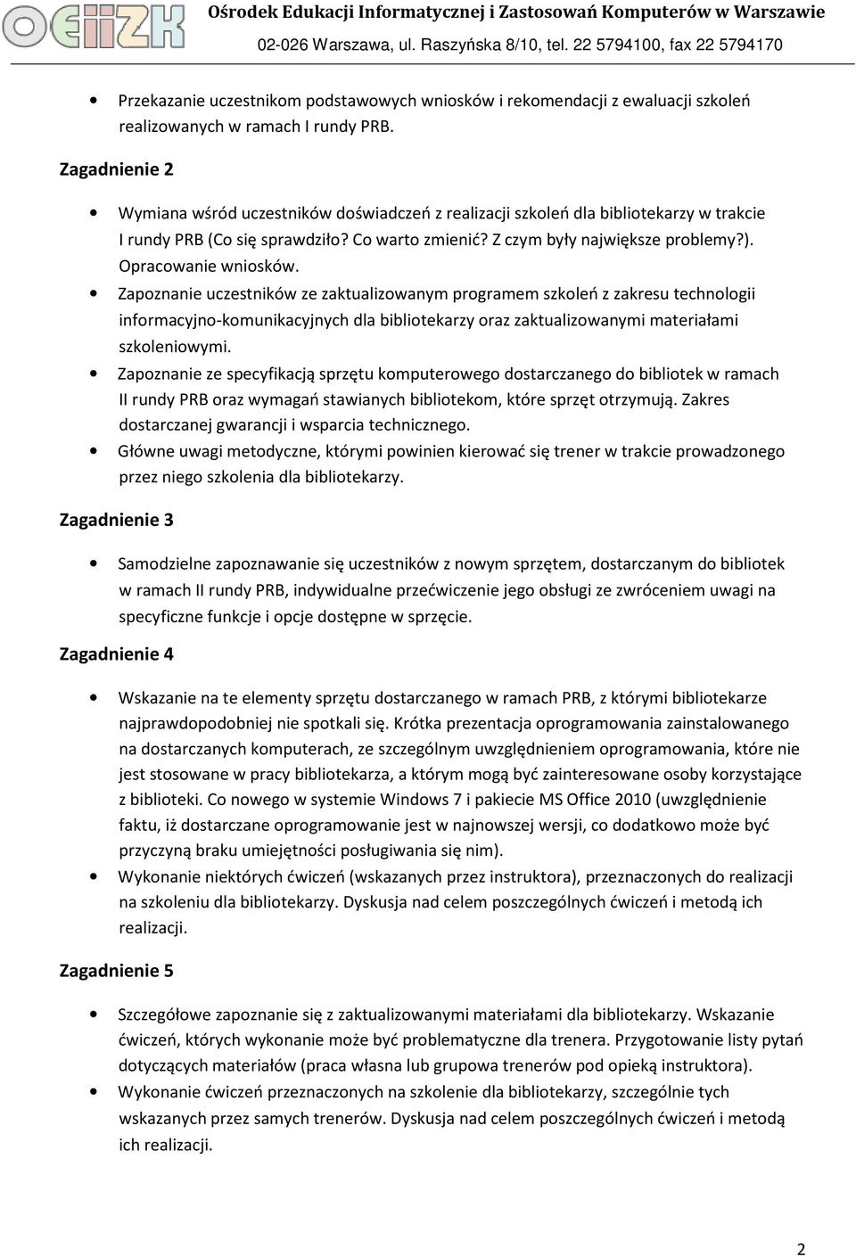 Opracowanie wniosków. Zapoznanie uczestników ze zaktualizowanym programem szkoleń z zakresu technologii informacyjno-komunikacyjnych dla bibliotekarzy oraz zaktualizowanymi materiałami szkoleniowymi.