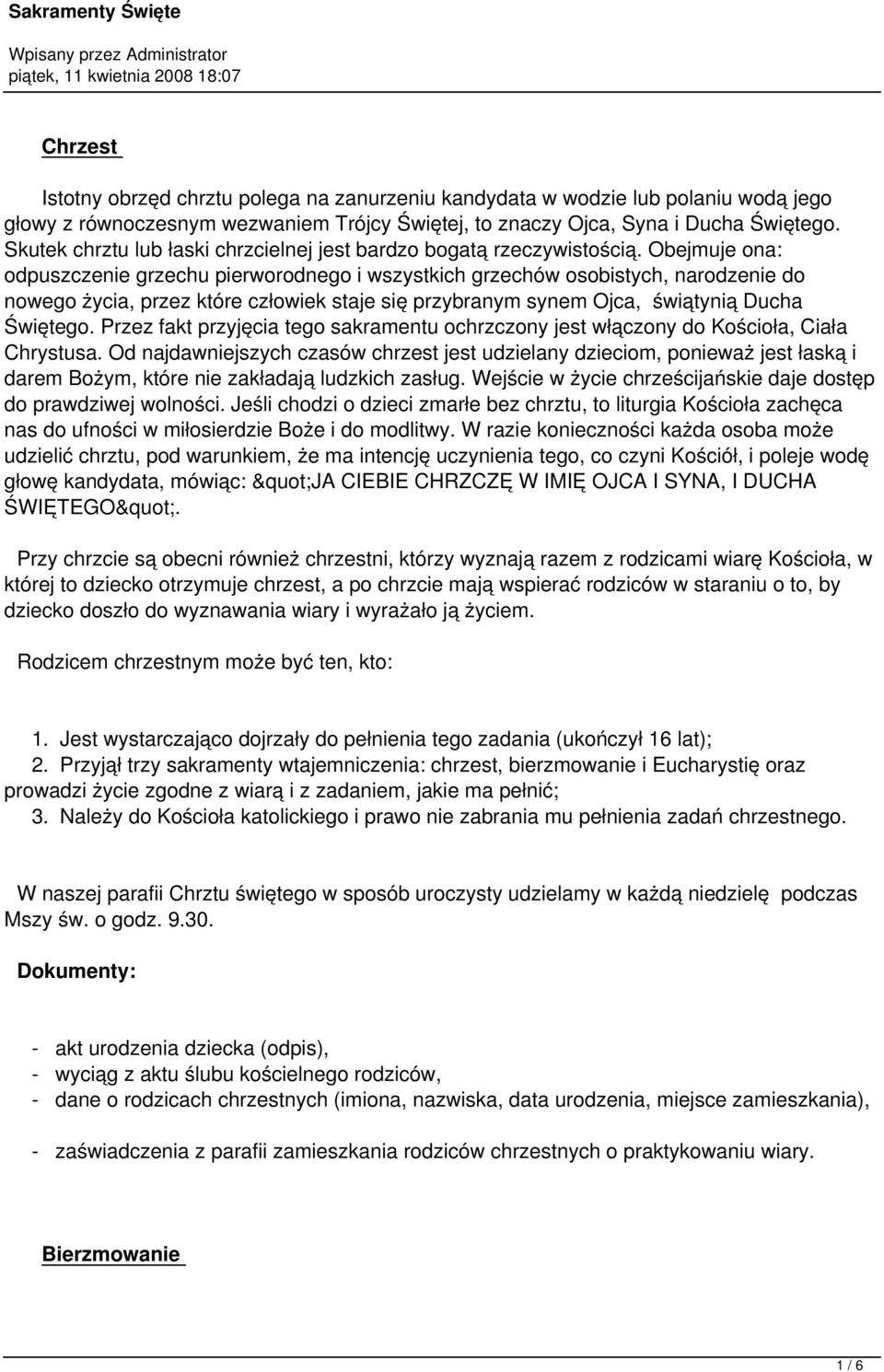 Obejmuje ona: odpuszczenie grzechu pierworodnego i wszystkich grzechów osobistych, narodzenie do nowego życia, przez które człowiek staje się przybranym synem Ojca, świątynią Ducha Świętego.