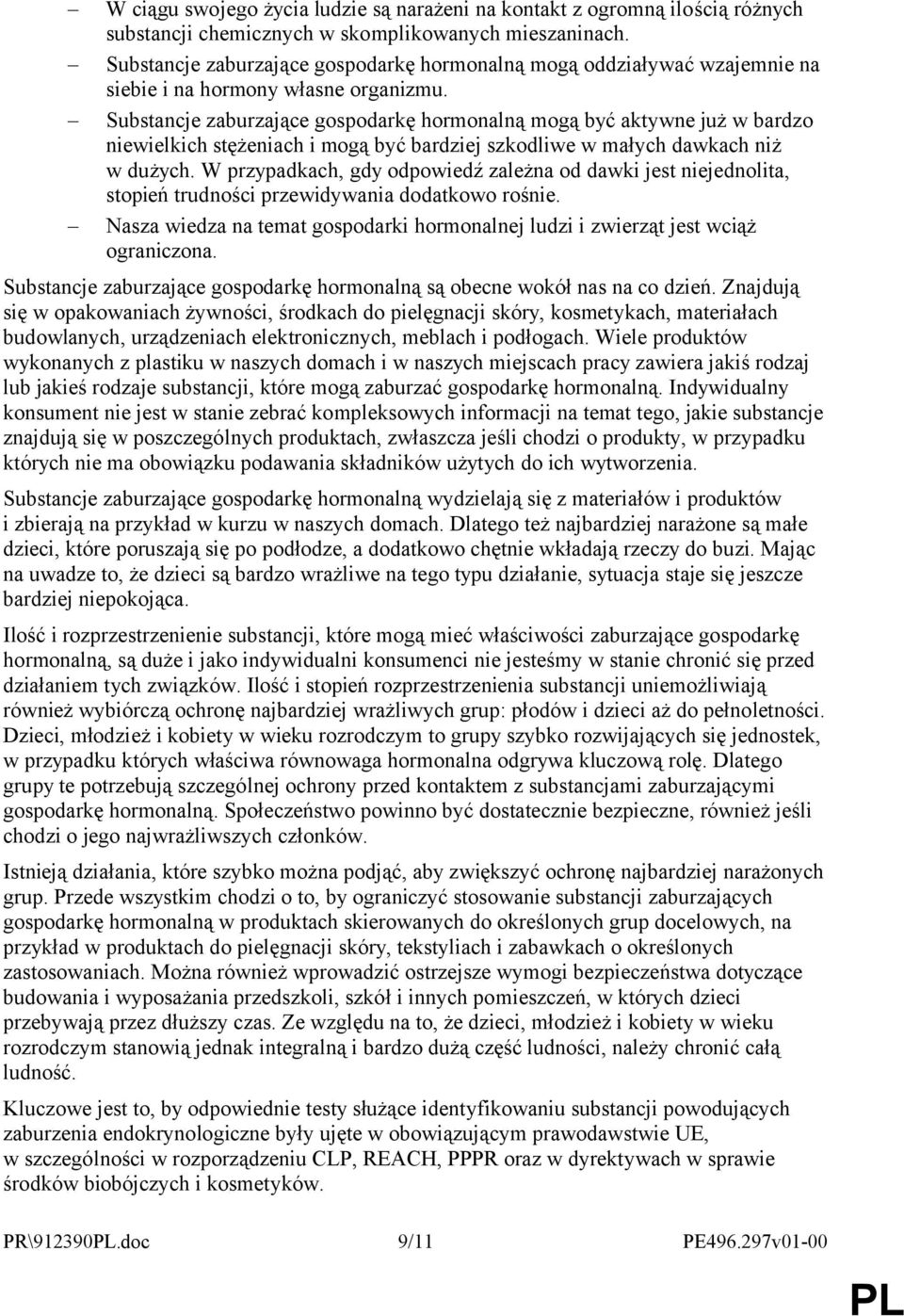 Substancje zaburzające gospodarkę hormonalną mogą być aktywne już w bardzo niewielkich stężeniach i mogą być bardziej szkodliwe w małych dawkach niż w dużych.