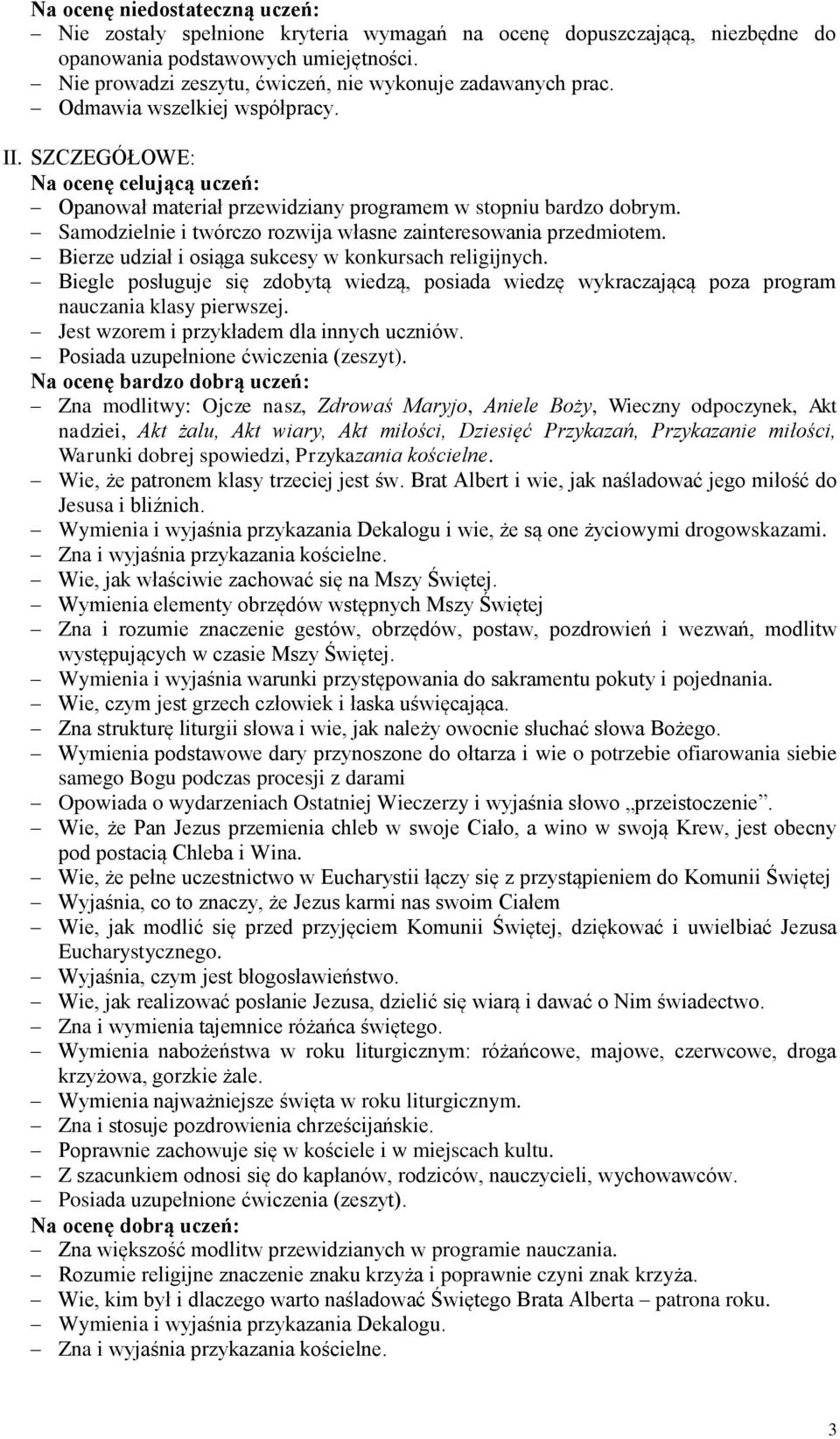 Samodzielnie i twórczo rozwija własne zainteresowania przedmiotem. Bierze udział i osiąga sukcesy w konkursach religijnych.