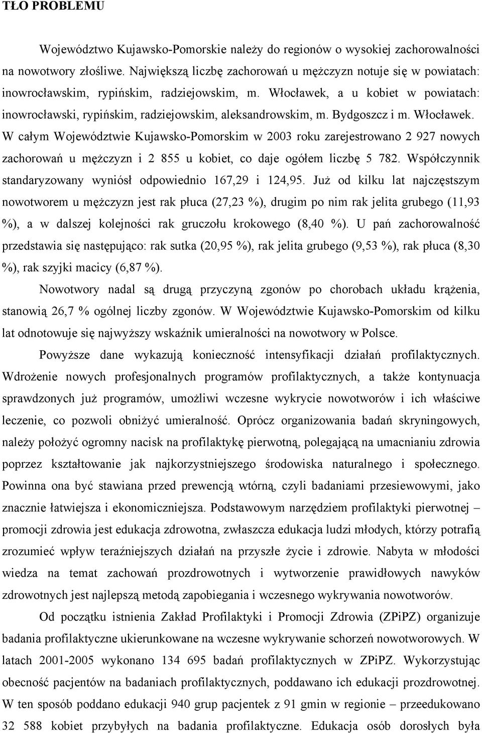 Włocławek, a u kobiet w powiatach: inowrocławski, rypińskim, radziejowskim, aleksandrowskim, m. Bydgoszcz i m. Włocławek.