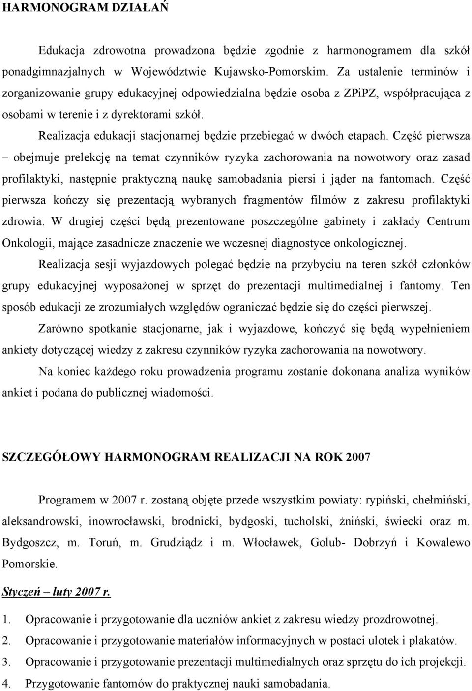 Realizacja edukacji stacjonarnej będzie przebiegać w dwóch etapach.