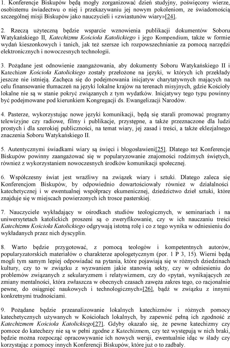 Rzeczą użyteczną będzie wsparcie wznowienia publikacji dokumentów Soboru Watykańskiego II, Katechizmu Kościoła Katolickiego i jego Kompendium, także w formie wydań kieszonkowych i tanich, jak też