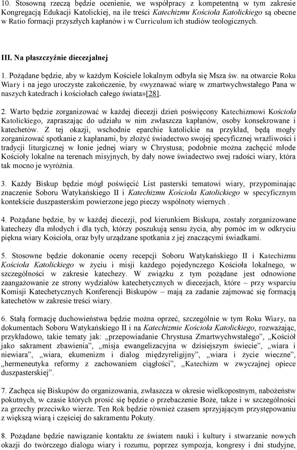 na otwarcie Roku Wiary i na jego uroczyste zakończenie, by «wyznawać wiarę w zmartwychwstałego Pana w naszych katedrach i kościołach całego świata»[28]. 2.