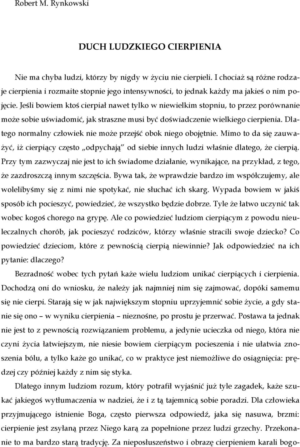 Jeśli bowiem ktoś cierpiał nawet tylko w niewielkim stopniu, to przez porównanie może sobie uświadomić, jak straszne musi być doświadczenie wielkiego cierpienia.