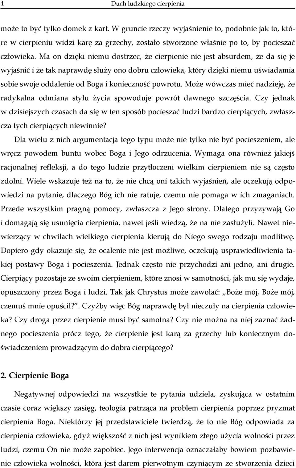 Ma on dzięki niemu dostrzec, że cierpienie nie jest absurdem, że da się je wyjaśnić i że tak naprawdę służy ono dobru człowieka, który dzięki niemu uświadamia sobie swoje oddalenie od Boga i