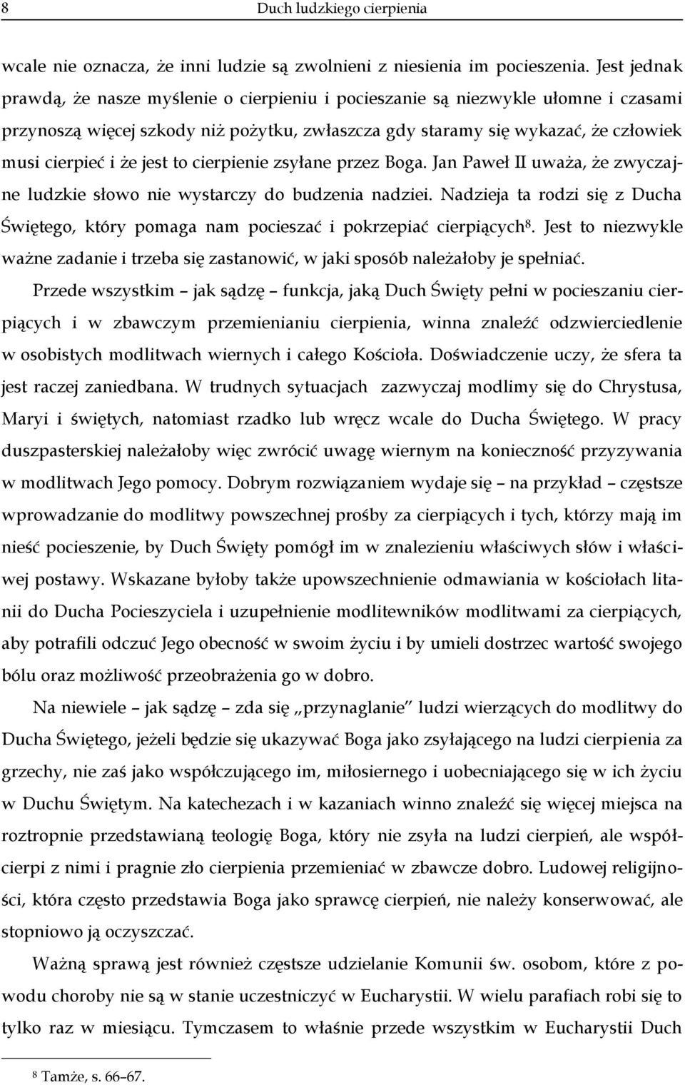 jest to cierpienie zsyłane przez Boga. Jan Paweł II uważa, że zwyczajne ludzkie słowo nie wystarczy do budzenia nadziei.