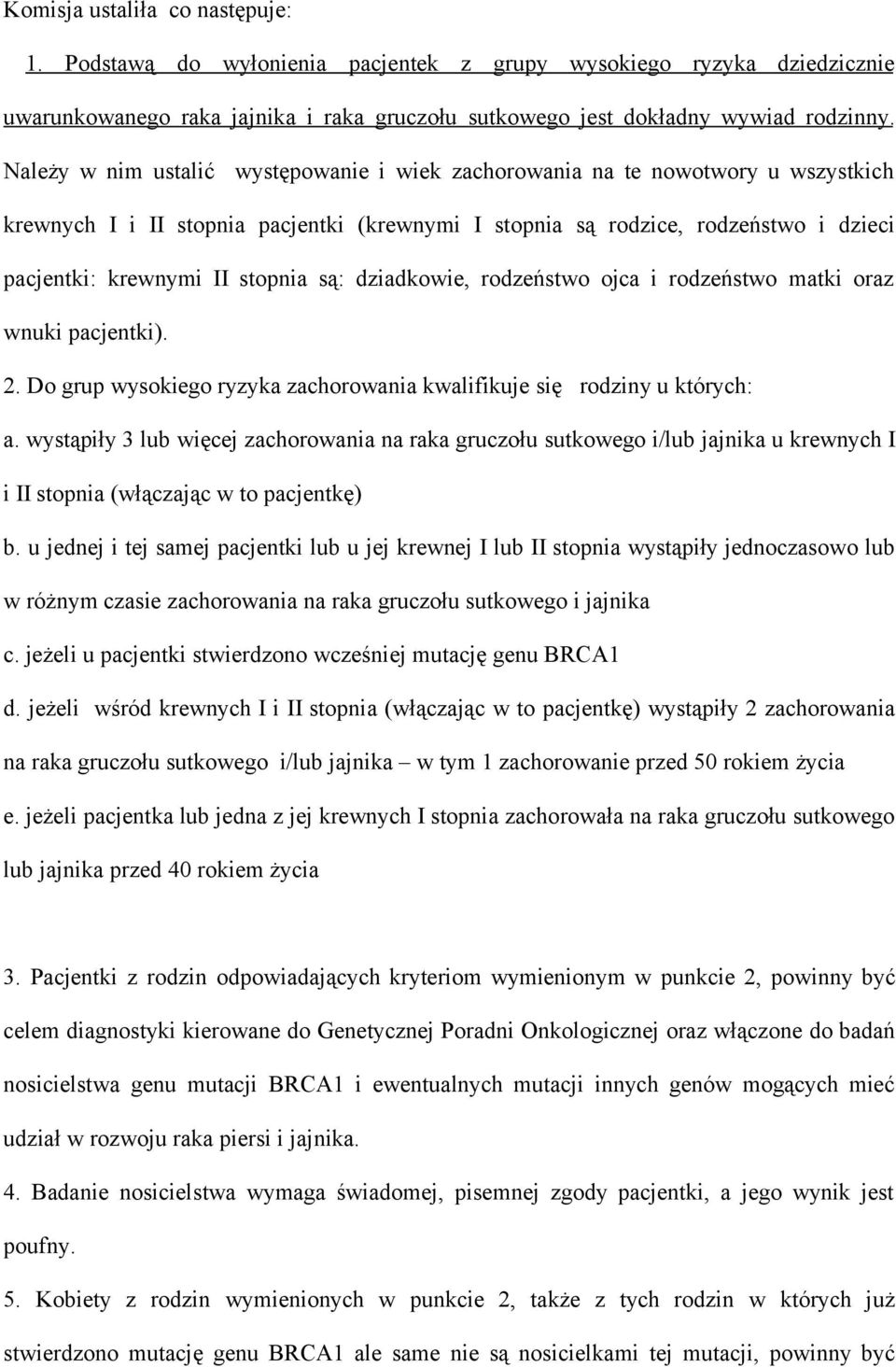 są: dziadkowie, rodzeństwo ojca i rodzeństwo matki oraz wnuki pacjentki). 2. Do grup wysokiego ryzyka zachorowania kwalifikuje się rodziny u których: a.