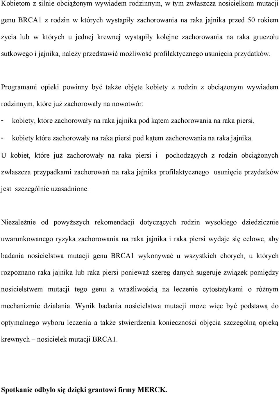 Programami opieki powinny być także objęte kobiety z rodzin z obciążonym wywiadem rodzinnym, które już zachorowały na nowotwór: - kobiety, które zachorowały na raka jajnika pod kątem zachorowania na