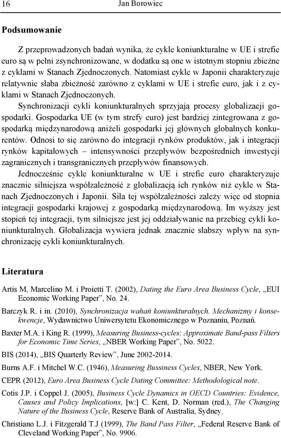 Synchronizacji cykli koniunkturalnych sprzyjają procesy globalizacji gospodarki.