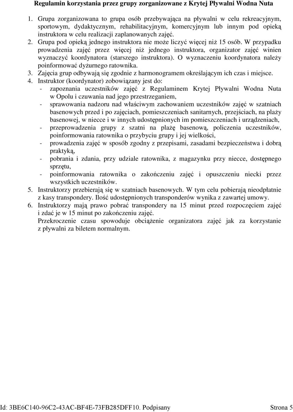 zajęć. 2. Grupa pod opieką jednego instruktora nie może liczyć więcej niż 15 osób.