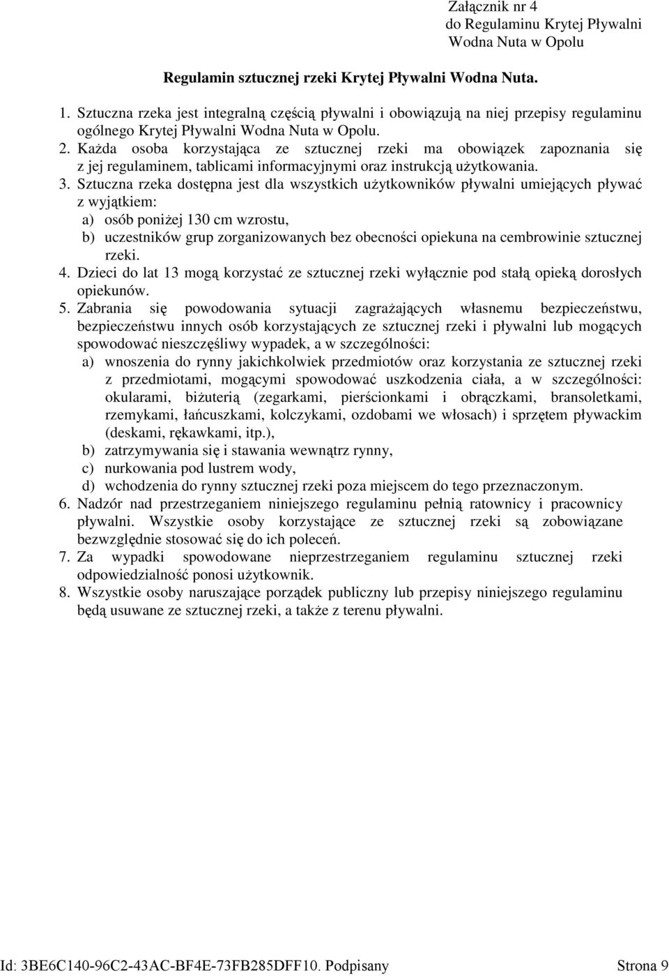 Każda osoba korzystająca ze sztucznej rzeki ma obowiązek zapoznania się z jej regulaminem, tablicami informacyjnymi oraz instrukcją użytkowania. 3.